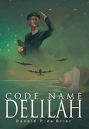 Code Name Delilah: Allied Military Forces and Intelligence Services Gather in London 1939-1942