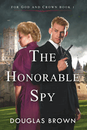 The Honorable Spy (For God and Crown)