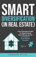 Smart Diversification (in Real Estate): The Ultimate Guide to Making the Most of Your Money, Optimizing Returns, and Future-Proofing Your Finances