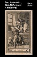 Ben Jonson's The Alchemist: A Retelling
