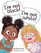 I├óΓé¼Γäóm Not Black! I├óΓé¼Γäóm Not White!
