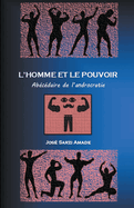 L' homme et le pouvoir Ab├â┬⌐c├â┬⌐daire de l'androcratie (French Edition)