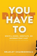 You Don't Have To Intermittent Fast, Meditate, or Write a Book (Authorpreneur)