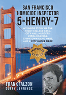 San Francisco Homicide Inspector 5-Henry-7: My Inside Story of the Night Stalker, City Hall Murders, Zebra Killings, Chinatown Gang Wars, and a City Under Siege