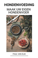 Hondenvoeding (Maak uw eigen hondenvoer) (Dutch Edition)