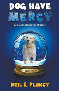 Dog Have Mercy (Cozy Dog Mystery): Golden Retriever Mystery #6 (Golden Retriever Mysteries)