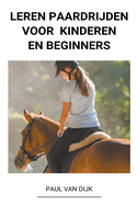 Leren Paardrijden voor Kinderen en Beginners (Dutch Edition)