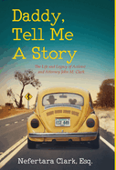 Daddy, Tell Me a Story: The Life and Legacy of Activist and Attorney John M. Clark