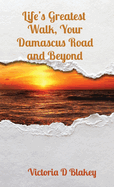 Life's Greatest Walk, Your Damascus Road and Beyond