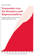 Economics 101 for Senators and Representatives: President Obama's Legacy of Deficit Spending and National Debt