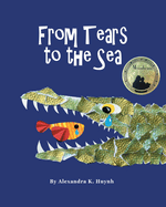 From Tears to the Sea: 2023 Gold Medalist- Moonbeam Children's Book Awards. Rhyming Picture Book (Ages 0-8), Teacher Recommended