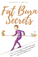 Fat Burn Secrets: 2 Books in 1, Keto Diet Lifestyle, Intermittent Fasting Guide for Beginners: Your complete Autophagy guide for Rapid Weight Loss, Hunger Control and Metabolism Reset