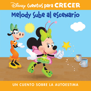 Disney Cuentos Para Crecer Melody Sube Al Escenario (Disney Growing Up Stories Melody Takes the Stage): Un Cuento Sobre La Autoestima (a Story about ... Growing Up Stories)) (Spanish Edition)