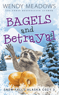 Bagels and Betrayal (Snow Falls Alaska Cozy)