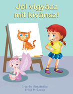 J├â┬│l vigy├â┬ízz mit k├â┬¡v├â┬ínsz! (Hungarian Edition)