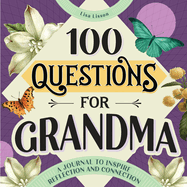 100 Questions for Grandma: A Journal to Inspire Reflection and Connection (100 Questions Journal)