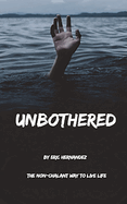 Unbothered: The Non-Chalant Way to Live Life
