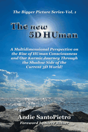 The new 5D HUman: A Multidimensional Perspective on the Rise of HUman Consciousness and Our Karmic Journey Through the Shadow Side of the Current 3D World! (The Bigger Picture)