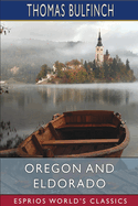 Oregon and Eldorado (Esprios Classics): or, Romance of the Rivers
