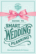 Guide To Smart Wedding Planning: What You want to know and everything you haven't thought of yet.