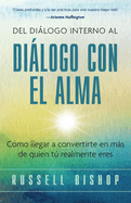 Del Di├â┬ílogo Interno al Di├â┬ílogo con el Alma: C├â┬│mo llegar a convertirte en m├â┬ís de quien t├â┬║ realmente eres (Spanish Edition)