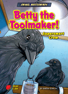 Betty the Toolmaker! - Narrative Nonfiction Reading for Grade 3 with Bold Illustrations - Developmental Learning for Young Readers - Bear Claw Books Collection (Animal Masterminds)