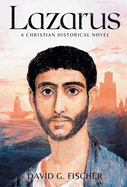 Lazarus: A Christian Historical Novel