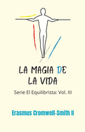 La magia de la vida: serie El Equilibrista: Vol. III (Serie El Equilibrista: Vol. 3) (Spanish Edition)