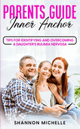 Parent's Guide: Inner Anchor: Tips for Identifying and Overcoming a Daughter's Bulimia Nervosa
