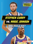 Stephen Curry vs. Magic Johnson: Who Would Win? (All-Star Smackdown (Lerner ├óΓÇ₧┬ó Sports))
