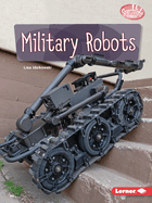 Military Robots (Searchlight Books ├óΓÇ₧┬ó ├óΓé¼ΓÇó Exploring Robotics)
