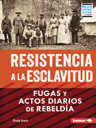 Resistencia a la esclavitud (Resistance to Slavery): Fugas y actos diarios de rebeld├â┬¡a (From Escape to Everyday Rebellion) (La esclavitud en Estados ... Woke ├óΓÇ₧┬ó Books en espa├â┬▒ol)) (Spanish Edition)