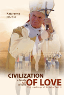 Civilization of Love. Family Full of Love. The Teaching of St. John Paul II