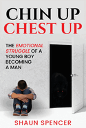 Chin Up Chest Up: The emotional struggle of a young boy becoming a man.