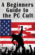 A Beginners Guide to the PC Cult: The New War of Religion