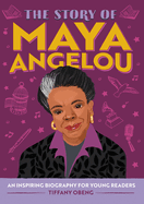 The Story of Maya Angelou: An Inspiring Biography for Young Readers (The Story of: Inspiring Biographies for Young Readers)