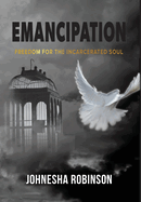 Emancipation: Freedom for the Incarcerated Soul
