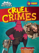 Cruel Crimes - Exciting, Edgy Nonfiction Reading for Grades 1-4 with Bold Illustrations & Interesting Topics - Developmental Learning for Young Readers - Roar! Books Collection (Hideous History)