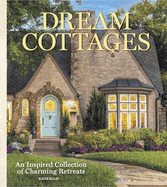 Dream Cottages: From the editors of The Cottage Journal Magazine