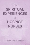 The Spiritual Experiences of Hospice Nurses