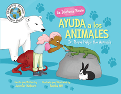 La Doctora Rosie Ayuda a los Animales: Dr. Rosie Helps the Animals (Spanish Edition)