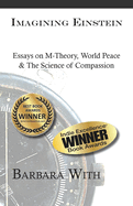 Imagining Einstein: Essays on M-Theory, World Peace & The Science of Compassion