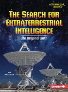 The Search for Extraterrestrial Intelligence: Life Beyond Earth (Space Explorer Guidebooks (Alternator Books ├é┬«))