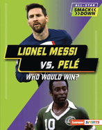 Lionel Messi vs. Pel├â┬⌐: Who Would Win? (All-Star Smackdown (Lerner ├óΓÇ₧┬ó Sports))