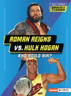 Roman Reigns vs. Hulk Hogan: Who Would Win? (All-Star Smackdown (Lerner ├óΓÇ₧┬ó Sports))