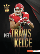 Meet Travis Kelce: Kansas City Chiefs Superstar (Sports VIPs (Lerner ├óΓÇ₧┬ó Sports))