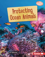 Protecting Ocean Animals (Searchlight Books ├óΓÇ₧┬ó ├óΓé¼ΓÇó Saving Animals with Science)