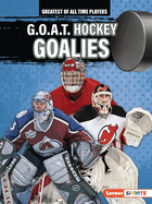 G.O.A.T. Hockey Goalies (Greatest of All Time Players (Lerner ├óΓÇ₧┬ó Sports))