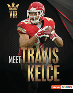 Meet Travis Kelce: Kansas City Chiefs Superstar (Sports VIPs (Lerner ├óΓÇ₧┬ó Sports))