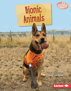Bionic Animals (Searchlight Books ├óΓÇ₧┬ó ├óΓé¼ΓÇó Saving Animals with Science)
